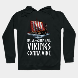 Viking Longship - Haters Gonna Hate Vikings Gonna Vike Hoodie